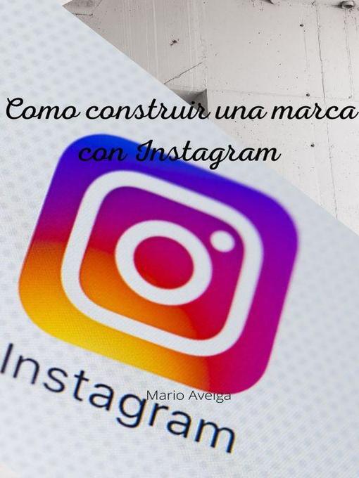 Title details for Como construir una marca con Instagram by Mario Aveiga - Available